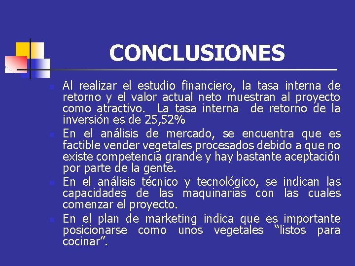 CONCLUSIONES n n Al realizar el estudio financiero, la tasa interna de retorno y