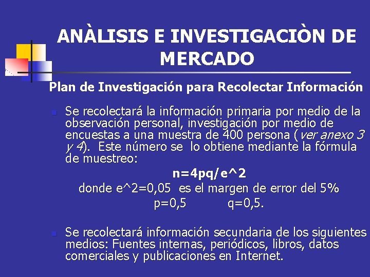 ANÀLISIS E INVESTIGACIÒN DE MERCADO Plan de Investigación para Recolectar Información n n Se