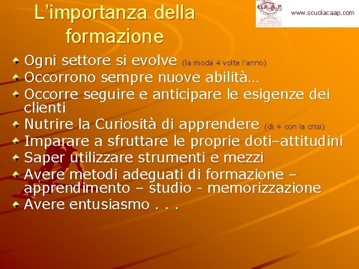 L’importanza della formazione www. scuolacaap. com Ogni settore si evolve (la moda 4 volte