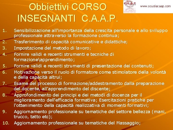Obbiettivi CORSO INSEGNANTI C. A. A. P. 1. www. scuolacaap. com Sensibilizzazione all'importanza della