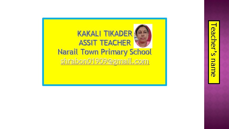 Teacher’s name KAKALI TIKADER ASSIT TEACHER Narail Town Primary School shrabon 01909@gmail. com 