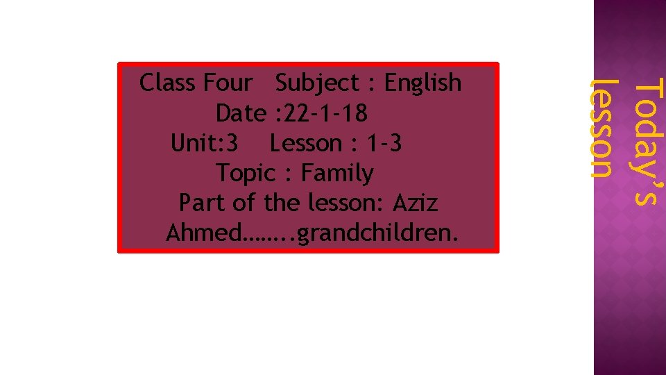 Today’s lesson Class Four Subject : English Date : 22 -1 -18 Unit: 3