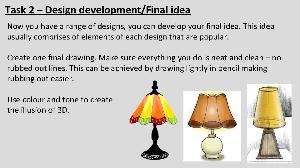 Task 2 – Design development/Final idea Now you have a range of designs, you