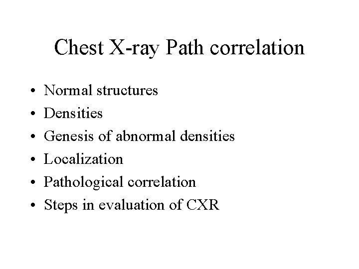Chest X-ray Path correlation • • • Normal structures Densities Genesis of abnormal densities