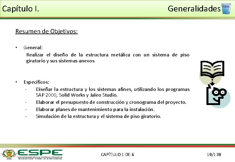 Capítulo I. Generalidades Resumen de Objetivos: • General: Realizar el diseño de la estructura