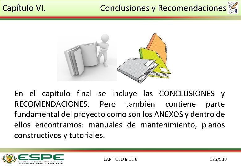 Capítulo VI. Conclusiones y Recomendaciones En el capítulo final se incluye las CONCLUSIONES y