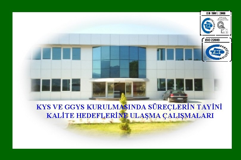 KYS ve GYS KURULMASINDA SÜREÇLERİN TAYİNİ VE KALİTE HEDEFLERİNE ULAŞMA ÇALIŞMALARI KYS VE GGYS