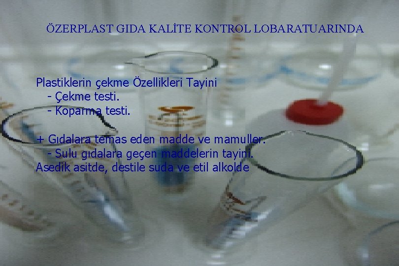 ÖZERPLAST GIDA KALİTE KONTROL LOBARATUARINDA Plastiklerin çekme Özellikleri Tayini - Çekme testi. - Koparma