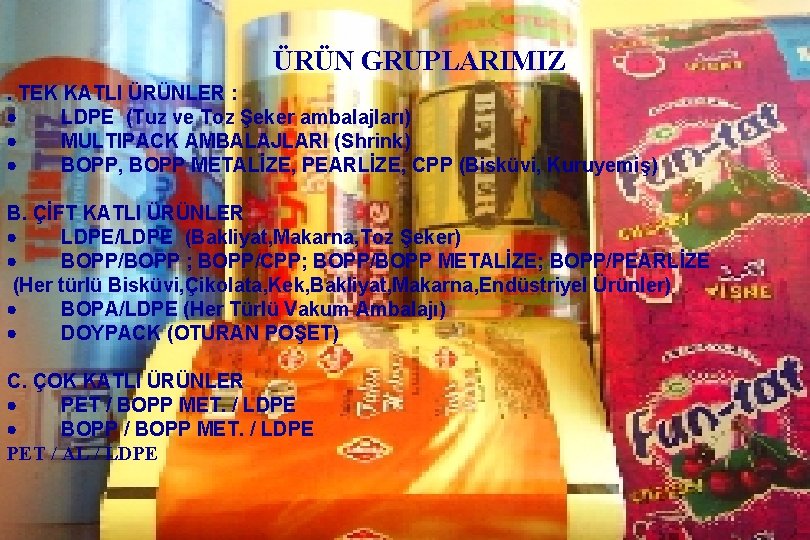 ÜRÜN GRUPLARIMIZ. TEK KATLI ÜRÜNLER : · LDPE (Tuz ve Toz Şeker ambalajları) ·