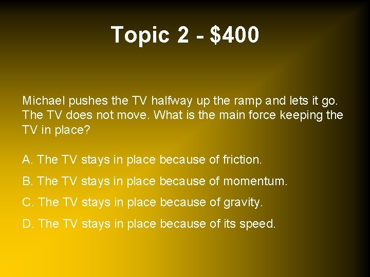 Topic 2 - $400 Michael pushes the TV halfway up the ramp and lets