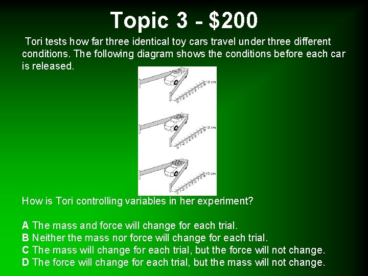 Topic 3 - $200 Tori tests how far three identical toy cars travel under