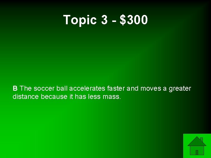 Topic 3 - $300 B The soccer ball accelerates faster and moves a greater