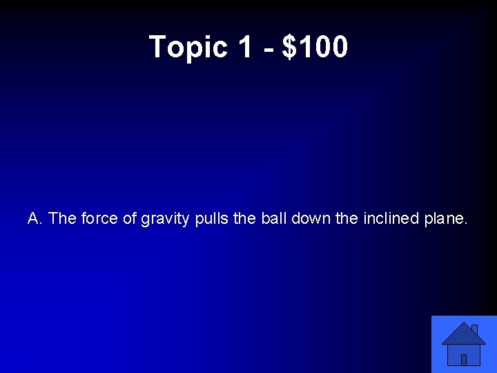 Topic 1 - $100 A. The force of gravity pulls the ball down the