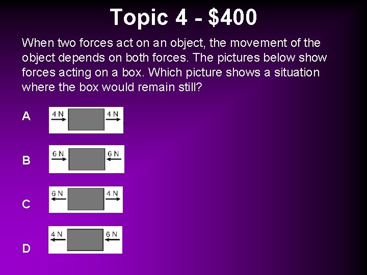 Topic 4 - $400 When two forces act on an object, the movement of
