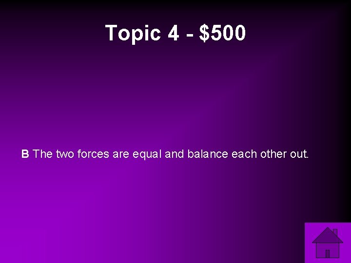 Topic 4 - $500 B The two forces are equal and balance each other