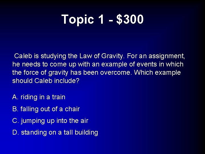 Topic 1 - $300 Caleb is studying the Law of Gravity. For an assignment,