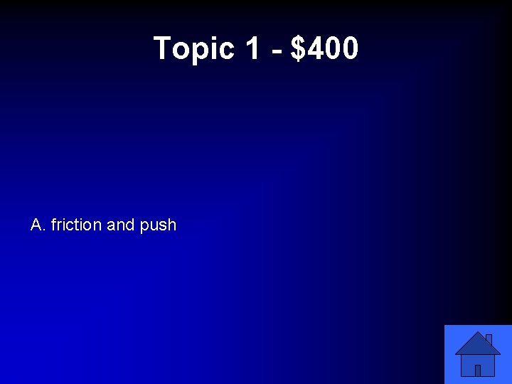 Topic 1 - $400 A. friction and push 