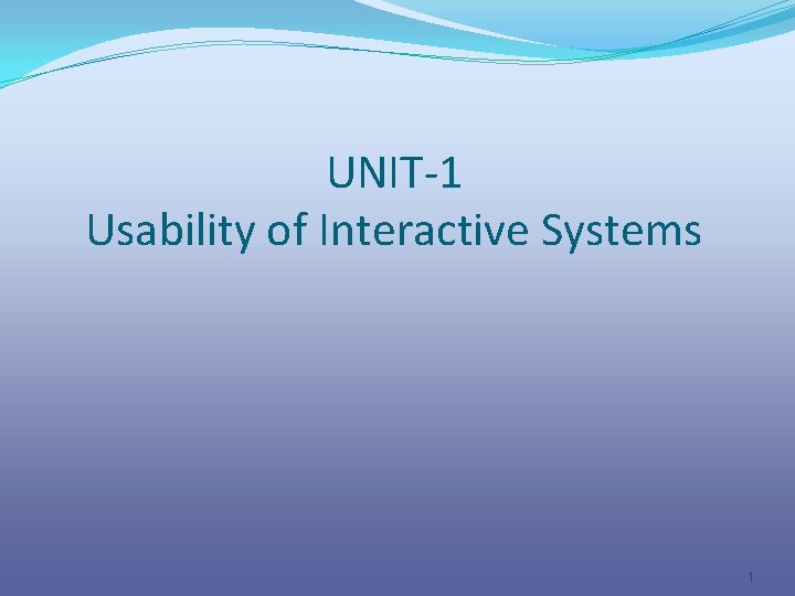 UNIT-1 Usability of Interactive Systems 1 