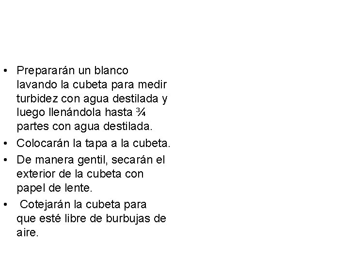  • Prepararán un blanco lavando la cubeta para medir turbidez con agua destilada