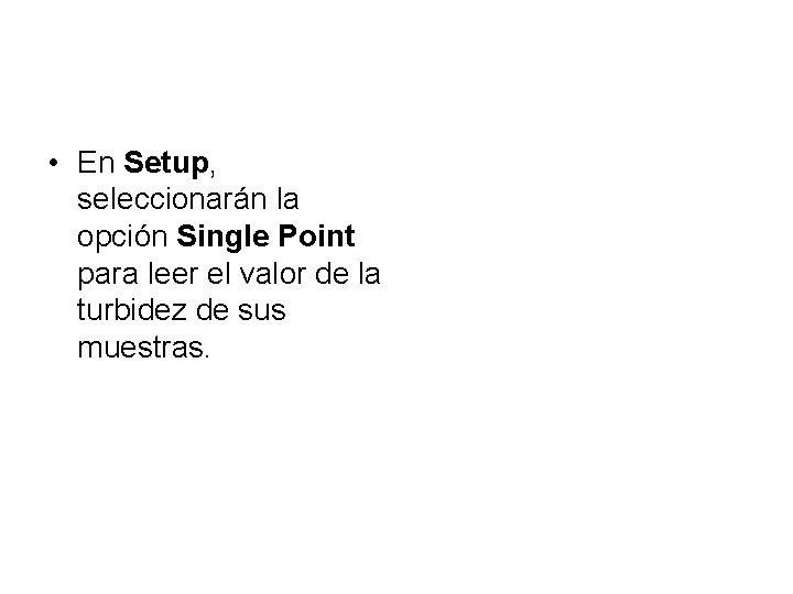  • En Setup, seleccionarán la opción Single Point para leer el valor de