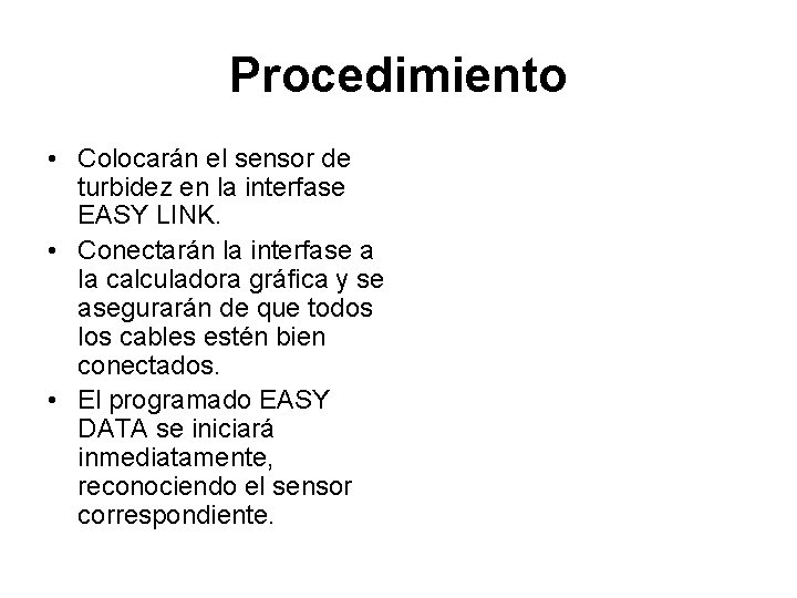 Procedimiento • Colocarán el sensor de turbidez en la interfase EASY LINK. • Conectarán