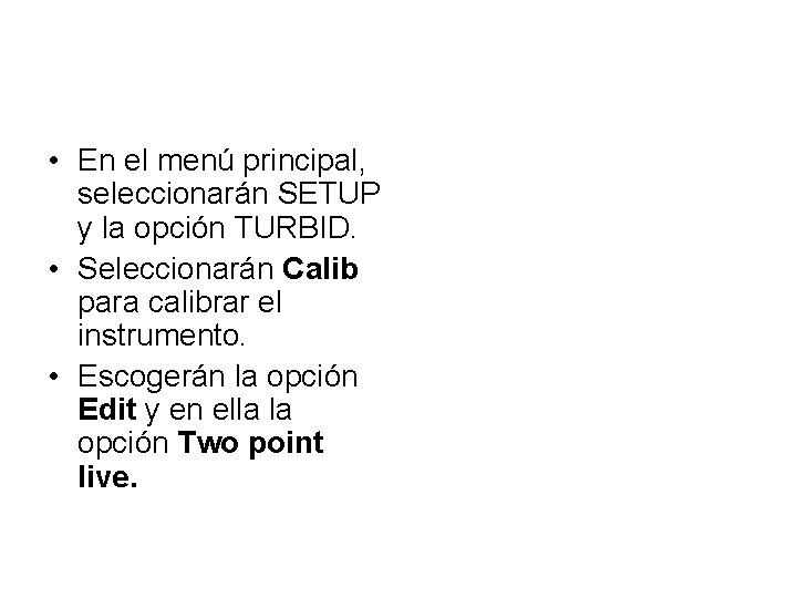  • En el menú principal, seleccionarán SETUP y la opción TURBID. • Seleccionarán