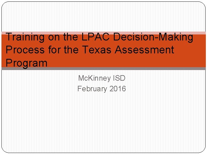 Training on the LPAC Decision-Making Process for the Texas Assessment Program Mc. Kinney ISD