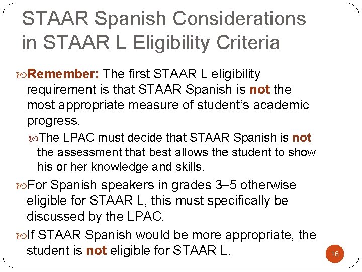 STAAR Spanish Considerations in STAAR L Eligibility Criteria Remember: The first STAAR L eligibility