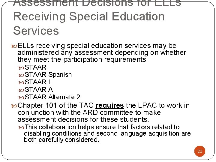 Assessment Decisions for ELLs Receiving Special Education Services ELLs receiving special education services may