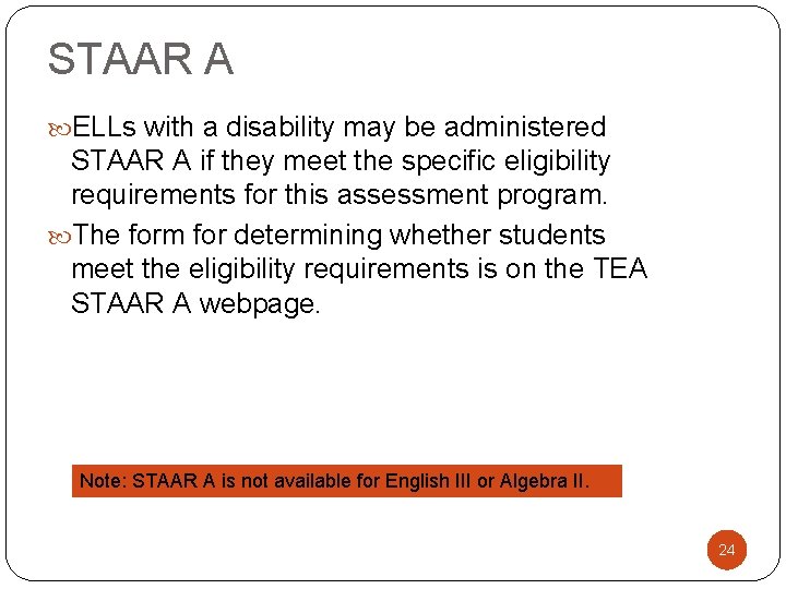 STAAR A ELLs with a disability may be administered STAAR A if they meet