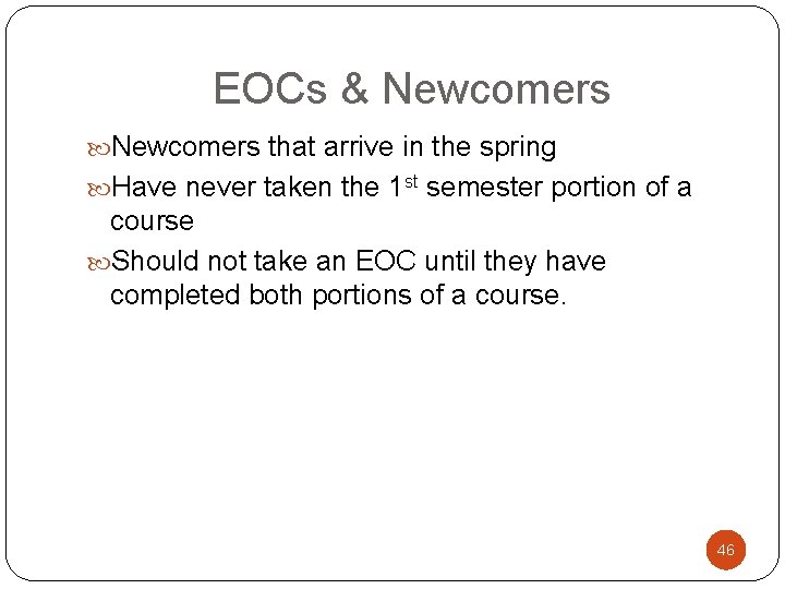 EOCs & Newcomers that arrive in the spring Have never taken the 1 st