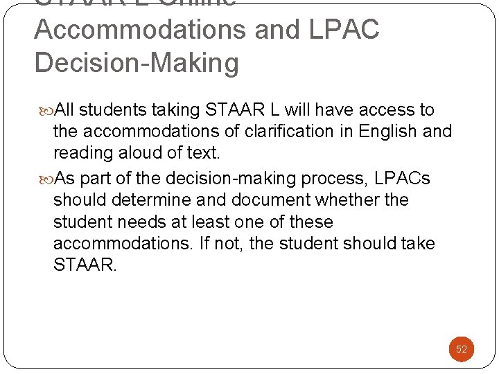 STAAR L Online Accommodations and LPAC Decision-Making All students taking STAAR L will have
