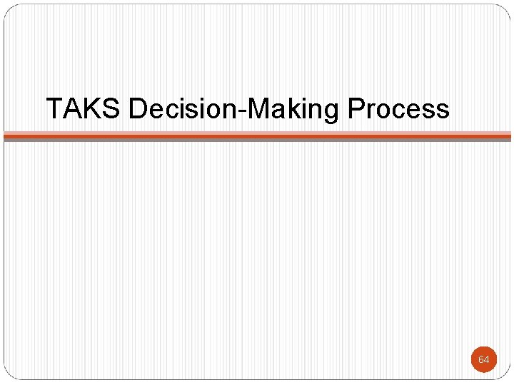 TAKS Decision-Making Process 64 