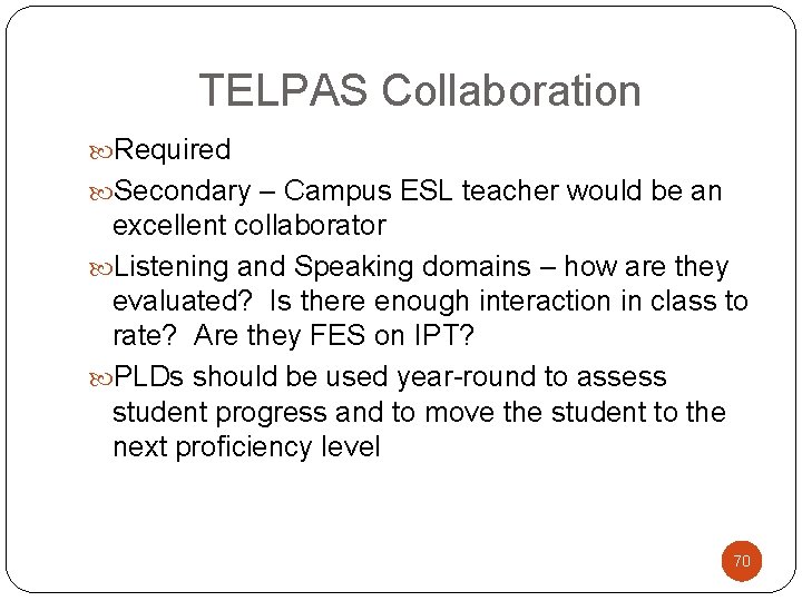 TELPAS Collaboration Required Secondary – Campus ESL teacher would be an excellent collaborator Listening