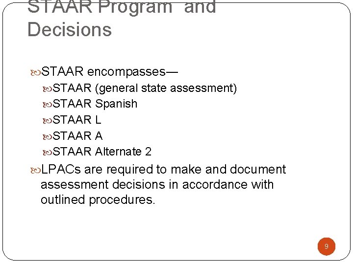 STAAR Program and Decisions STAAR encompasses― STAAR (general state assessment) STAAR Spanish STAAR L