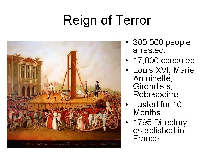 Reign of Terror • 300, 000 people arrested. • 17, 000 executed • Louis
