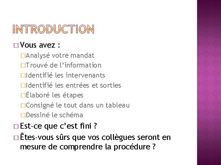 � Vous avez : �Analysé votre mandat �Trouvé de l’information �Identifié les intervenants �Identifié