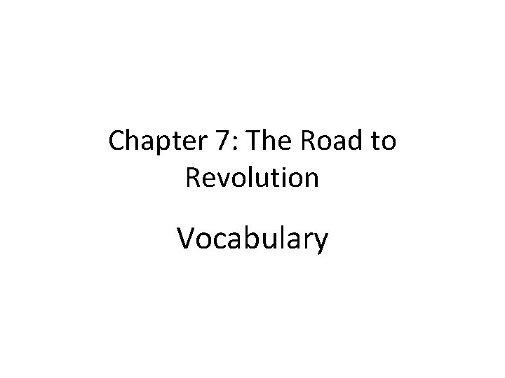 Chapter 7: The Road to Revolution Vocabulary 