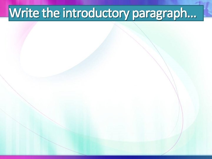 Write the introductory paragraph… 