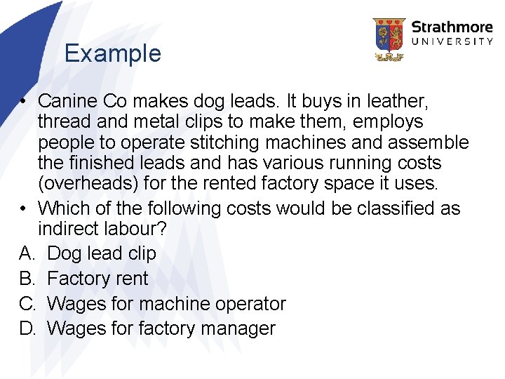Example • Canine Co makes dog leads. It buys in leather, thread and metal Example • Canine Co makes dog leads. It buys in leather, thread and metal