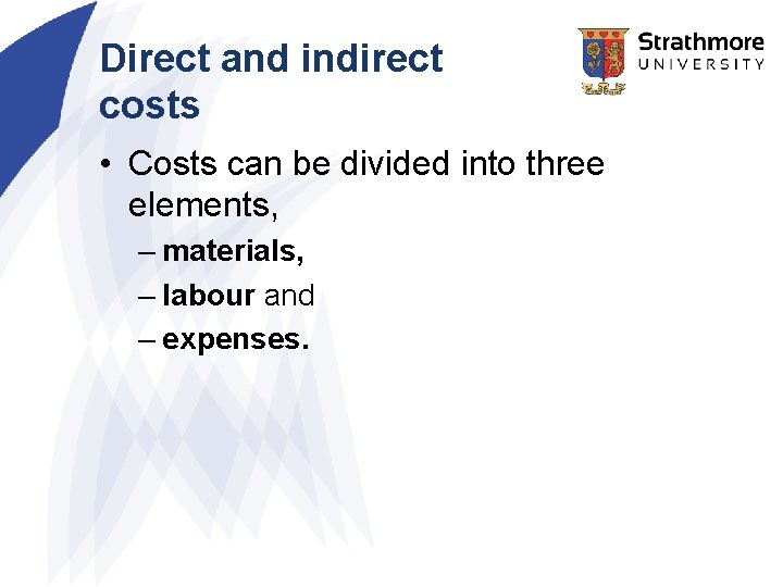 Direct and indirect costs • Costs can be divided into three elements, – materials, Direct and indirect costs • Costs can be divided into three elements, – materials,