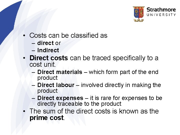 • Costs can be classified as – direct or – Indirect • Direct • Costs can be classified as – direct or – Indirect • Direct