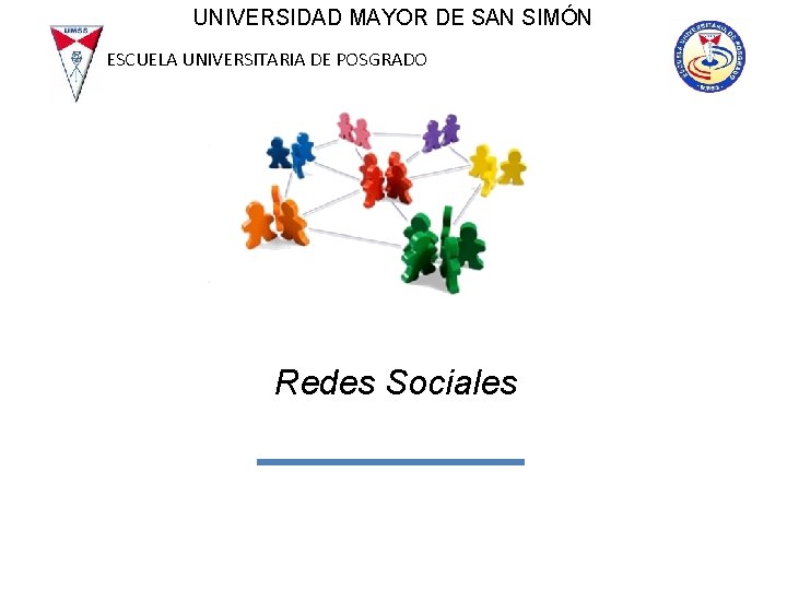 UNIVERSIDAD MAYOR DE SAN SIMÓN ESCUELA UNIVERSITARIA DE POSGRADO Redes Sociales 