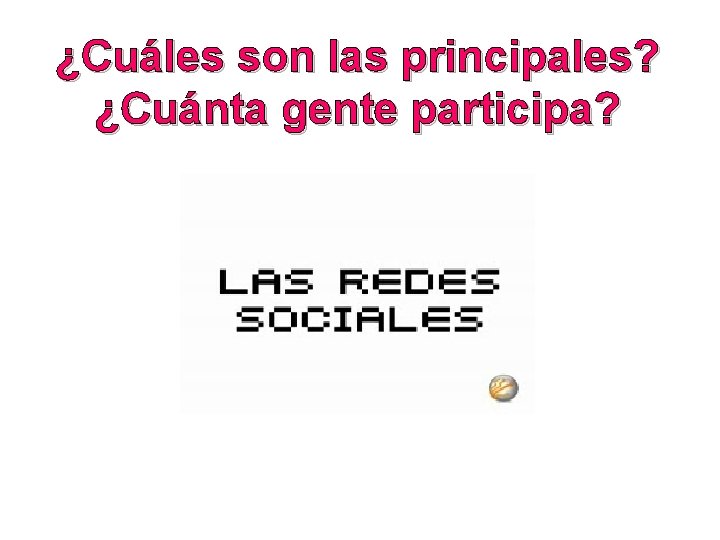 ¿Cuáles son las principales? ¿Cuánta gente participa? 