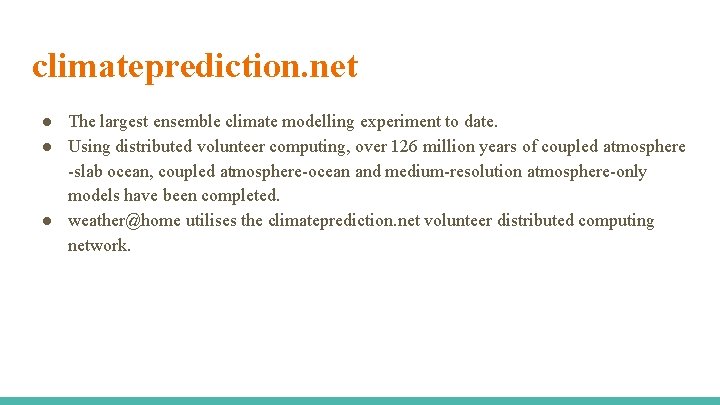 climateprediction. net ● The largest ensemble climate modelling experiment to date. ● Using distributed