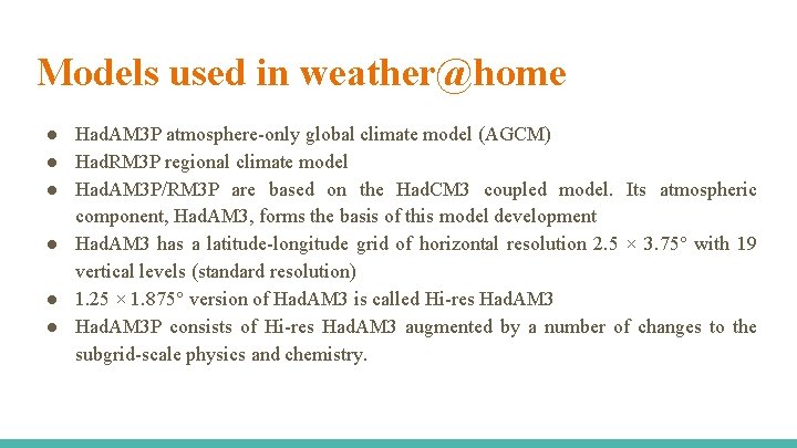 Models used in weather@home ● Had. AM 3 P atmosphere-only global climate model (AGCM)