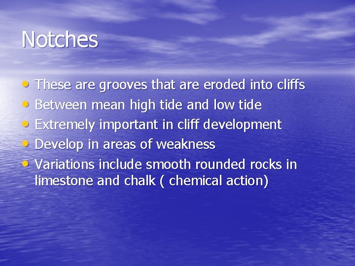 Notches • These are grooves that are eroded into cliffs • Between mean high