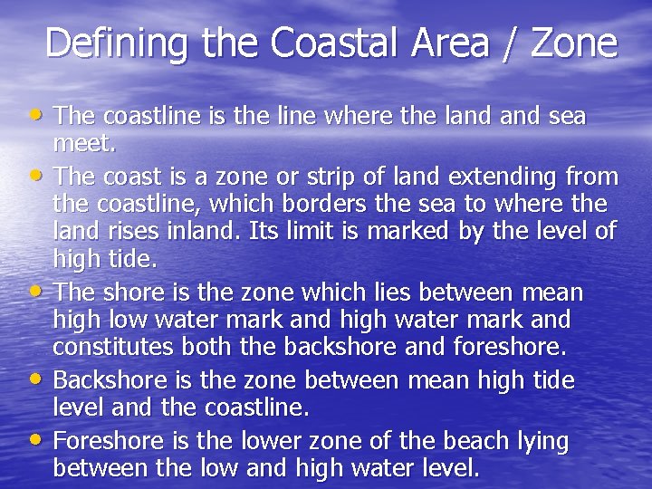 Defining the Coastal Area / Zone • The coastline is the line where the