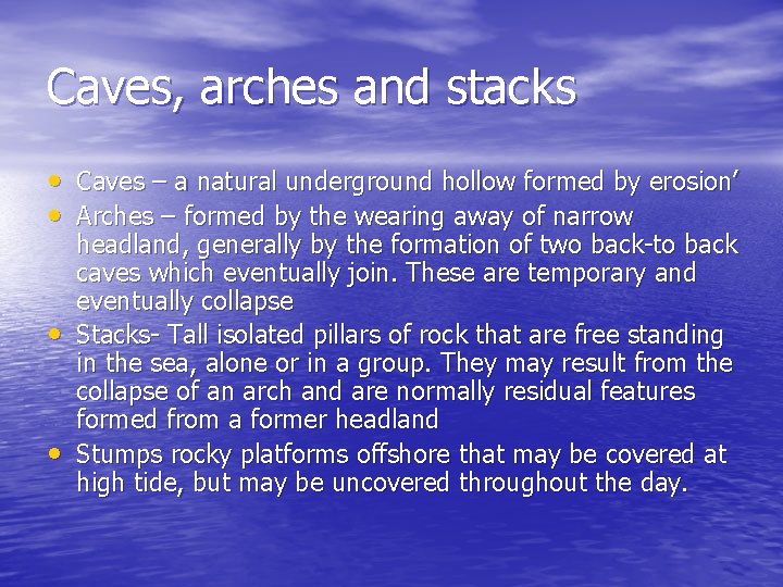 Caves, arches and stacks • Caves – a natural underground hollow formed by erosion’