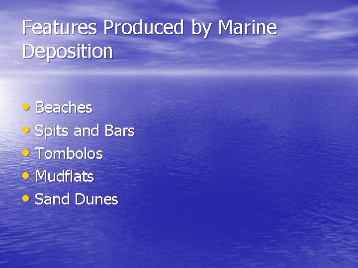 Features Produced by Marine Deposition • Beaches • Spits and Bars • Tombolos •